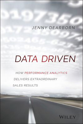Data Driven: How Performance Analytics Delivers Extraordinary Sales Results - Dearborn, Jenny