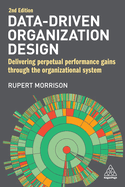 Data-Driven Organization Design: Delivering Perpetual Performance Gains Through the Organizational System