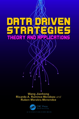 Data Driven Strategies: Theory and Applications - Jianhong, Wang, and Ramirez-Mendoza, Ricardo A, and Morales-Menendez, Ruben