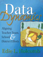 Data Dynamics: Aligning Teacher Team, School, & District Efforts
