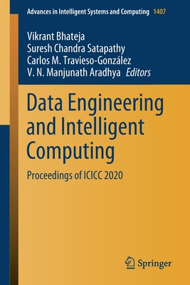Data Engineering and Intelligent Computing: Proceedings of ICICC 2020 - Bhateja, Vikrant (Editor), and Satapathy, Suresh Chandra (Editor), and Travieso-Gonzlez, Carlos M (Editor)