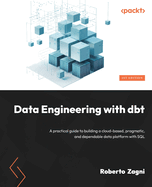 Data Engineering with dbt: A practical guide to building a cloud-based, pragmatic, and dependable data platform with SQL