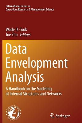 Data Envelopment Analysis: A Handbook of Modeling Internal Structure and Network - Cook, Wade D (Editor), and Zhu, Joe (Editor)