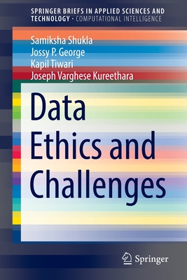 Data Ethics and Challenges - Shukla, Samiksha, and George, Jossy P., and Tiwari, Kapil