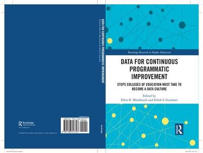 Data for Continuous Programmatic Improvement: Steps Colleges of Education Must Take to Become a Data Culture - Mandinach, Ellen B. (Editor), and Gummer, Edith (Editor)