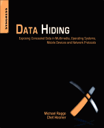 Data Hiding: Exposing Concealed Data in Multimedia, Operating Systems, Mobile Devices and Network Protocols