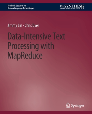 Data-Intensive Text Processing with Mapreduce - Lin, Jimmy, and Dyer, Chris