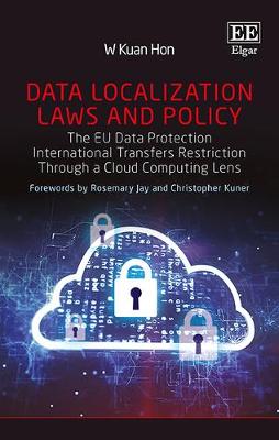 Data Localization Laws and Policy: The EU Data Protection International Transfers Restriction Through a Cloud Computing Lens - Hon, W. Kuan