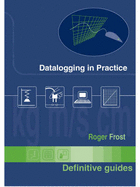 Data Logging in Practice: A Practical Guide to Using Computer Sensors in Science Teaching - for Ages 11-18 - Frost, Roger