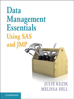 Data Management Essentials Using SAS and JMP - Kezik, Julie, and Hill, Melissa