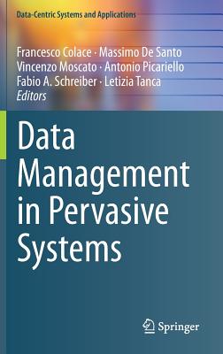 Data Management in Pervasive Systems - Colace, Francesco (Editor), and De Santo, Massimo (Editor), and Moscato, Vincenzo (Editor)