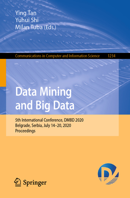Data Mining and Big Data: 5th International Conference, Dmbd 2020, Belgrade, Serbia, July 14-20, 2020, Proceedings - Tan, Ying (Editor), and Shi, Yuhui (Editor), and Tuba, Milan (Editor)