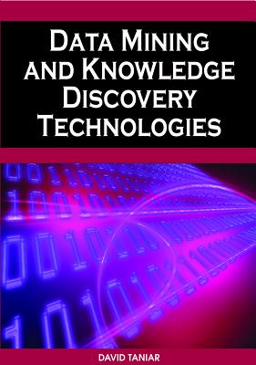 Data Mining and Knowledge Discovery Technologies - Taniar, David, Ph.D. (Editor)