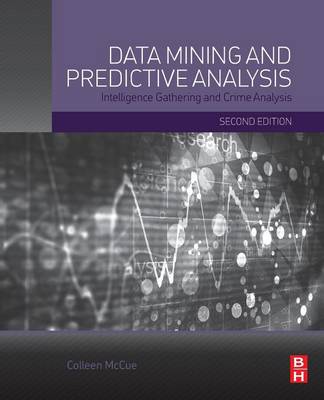 Data Mining and Predictive Analysis: Intelligence Gathering and Crime Analysis - McCue, Colleen