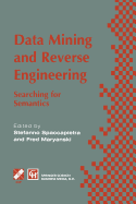 Data Mining and Reverse Engineering: Searching for Semantics. Ifip Tc2 Wg2.6 Ifip Seventh Conference on Database Semantics (DS-7) 7-10 October 1997, Leysin, Switzerland