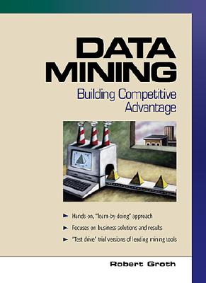 Data Mining: Building Competitive Advantage - Groth, Robert