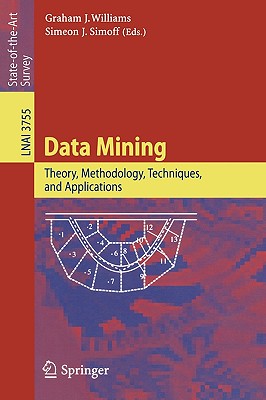 Data Mining: Theory, Methodology, Techniques, and Applications - Williams, Graham J (Editor), and Simoff, Simeon J (Editor)