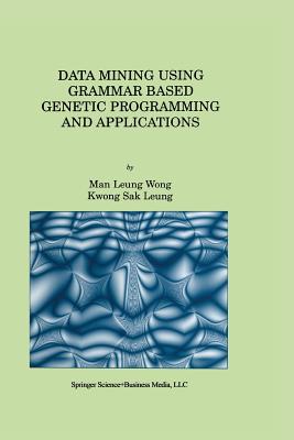 Data Mining Using Grammar Based Genetic Programming and Applications - Man Leung Wong, and Kwong Sak Leung