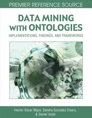 Data Mining with Ontologies: Implementations, Findings, and Frameworks - Nigro, Hector Oscar