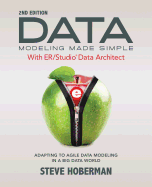 Data Modeling Made Simple with Embarcadero Er/Studio Data Architect: Adapting to Agile Data Modeling in a Big Data World