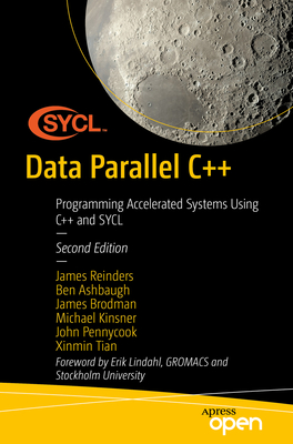 Data Parallel C++: Programming Accelerated Systems Using C++ and SYCL - Reinders, James, and Ashbaugh, Ben, and Brodman, James