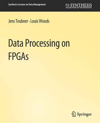 Data Processing on FPGAs - Teubner, Jens, and Woods, Louis