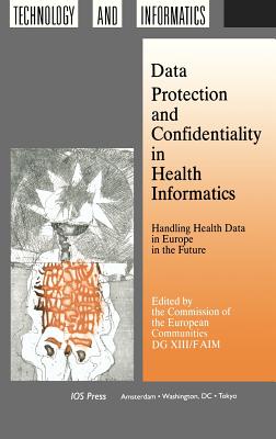 Data Protection and Confidentiality in Health Informatics - Commission of the European Communities S (Editor), and Commission of the European Communities (Editor)