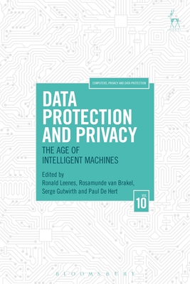 Data Protection and Privacy, Volume 10: The Age of Intelligent Machines - Leenes, Ronald (Editor), and Brakel, Rosamunde van (Editor), and Gutwirth, Serge (Editor)