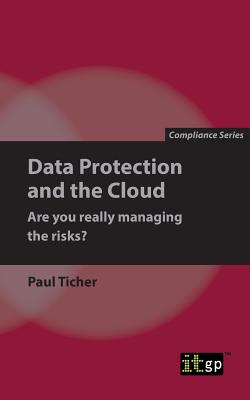 Data Protection and the Cloud - Are you really managing the risks? - Ticher, Paul