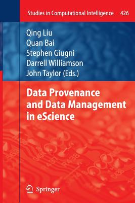 Data Provenance and Data Management in Escience - Liu, Qing (Editor), and Bai, Quan (Editor), and Giugni, Stephen (Editor)