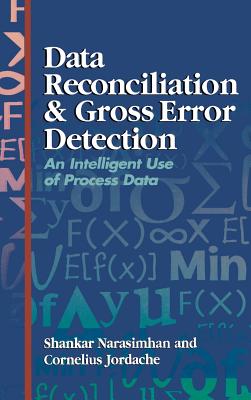 Data Reconciliation and Gross Error Detection: An Intelligent Use of Process Data - Narasimhan, Shankar, and Jordache, Cornelius