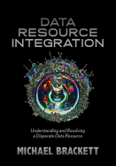 Data Resource Integration: Understanding & Resolving a Disparate Data Resource