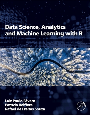 Data Science, Analytics and Machine Learning with R - Favero, Luiz Paulo, and Belfiore, Patricia, and de Freitas Souza, Rafael