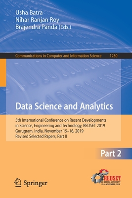 Data Science and Analytics: 5th International Conference on Recent Developments in Science, Engineering and Technology, Redset 2019, Gurugram, India, November 15-16, 2019, Revised Selected Papers, Part II - Batra, Usha (Editor), and Roy, Nihar Ranjan (Editor), and Panda, Brajendra (Editor)