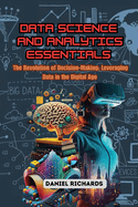Data Science and Analytics Essentials: The Revolution of Decision-Making: Leveraging Data in the Digital Age