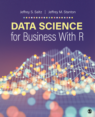 Data Science for Business with R - Saltz, Jeffrey S S, and Stanton, Jeffrey Morgan Morgan