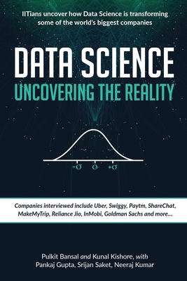 Data Science Uncovering the Reality: IITians uncover how Data Science is transforming some of the world's biggest companies - Kunal Kishore, and Pankaj Gupta, and Srijan Saket