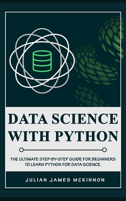 Data science with Python: The Ultimate Step-by-Step Guide for Beginners to Learn Python for Data Science - McKinnon, Julian James