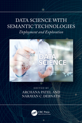 Data Science with Semantic Technologies: Deployment and Exploration - Patel, Archana (Editor), and Debnath, Narayan C (Editor)
