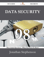 Data Security 98 Success Secrets - 98 Most Asked Questions on Data Security - What You Need to Know
