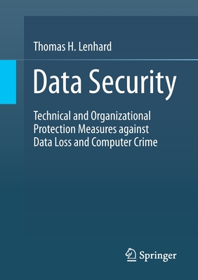 Data Security: Technical and Organizational Protection Measures against Data Loss and Computer Crime - Lenhard, Thomas H.