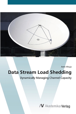 Data Stream Load Shedding - Ahuja, Amit