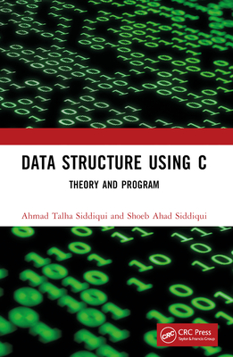 Data Structure Using C: Theory and Program - Siddiqui, Ahmad Talha, and Siddiqui, Shoeb Ahad