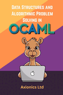 Data Structures and Algorithmic Problem Solving in OCaml: Lists, Trees, Graphs, Sorting, and Complexity