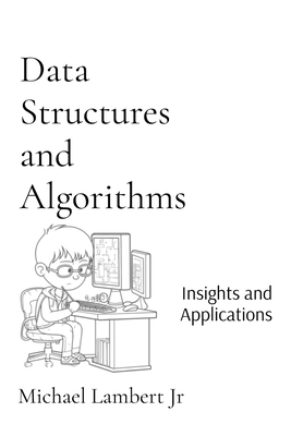 Data Structures and Algorithms: Insights and Applications - Lambert, Michael Andrew