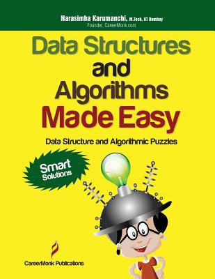 Data Structures and Algorithms Made Easy: Data Structure and Algorithmic Puzzles, Second Edition - Karumanchi, Narasimha