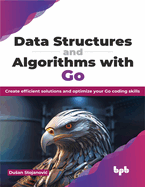 Data Structures and Algorithms with Go: Create efficient solutions and optimize your Go coding skills (English Edition)