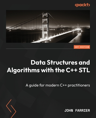 Data Structures and Algorithms with the C++ STL: A guide for modern C++ practitioners - Farrier, John