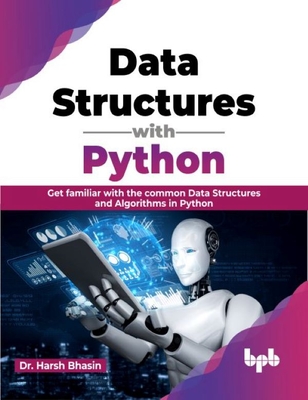 Data Structures with Python: Get Familiar with the Common Data Structures and Algorithms in Python - Bhasin, Harsh