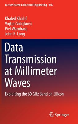 Data Transmission at Millimeter Waves: Exploiting the 60 Ghz Band on Silicon - Khalaf, Khaled, and Vidojkovic, Vojkan, and Wambacq, Piet